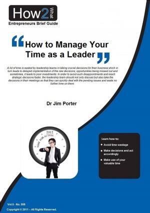 Cover of the book How to Manage Your Time as a Leader by Dr Jim Porter