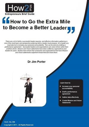 Cover of the book How to Go the Extra Mile to Become a Better Leader by Dr Jim Porter