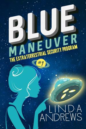 Cover of the book Blue Maneuver- The Extraterrestrial Security Program by Linda Andrews