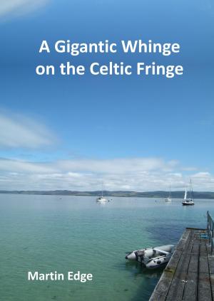 Book cover of A Gigantic Whinge on the Celtic Fringe