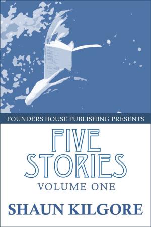 Cover of the book Five Stories: Volume One by Brett Sheldon, Shaun Kilgore
