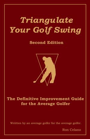 Cover of the book Triangulate Your Golf Swing: Second Edition by RJ Smiley
