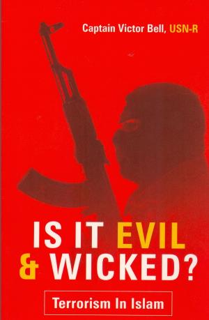 Cover of the book Is It Evil & Wicked: Terrorism in Islam by Abbas Al Humaid