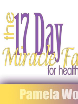 Book cover of The 17 Day Miracle Fast For Health And Beauty