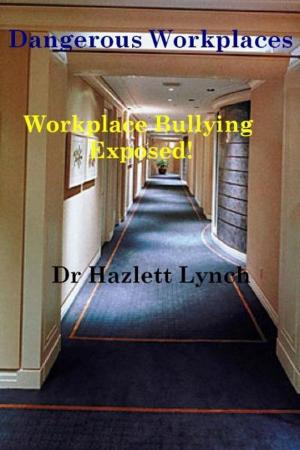 Book cover of Dangerous Workplaces: Workplace Bullying Exposed!