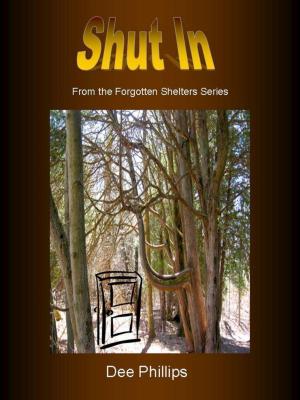 Cover of the book Shut In: #1 of The Forgotten Shelters by Dee Phillips