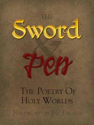Cover of the book The Sword and Pen: The Poetry of Holy Worlds by Terrell Brown