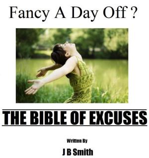 Cover of the book Fancy A Day Off? The Bible Of Excuses by S.R. Buckel