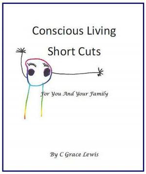 bigCover of the book Conscious Living Short Cuts For You And Your Family by 