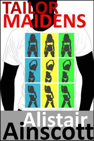 Cover of the book Tailor Maidens by Alistair Ainscott