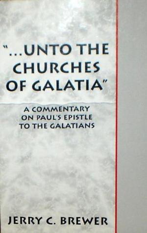 Cover of the book "...Unto The Churches of Galatia": A Commentary on Paul's Epistle To The Galatians by Andreas Schmidt