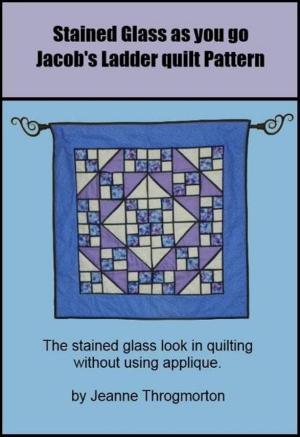 Cover of the book Stained Glass Jacob's Ladder Quilt Pattern by David Bergh