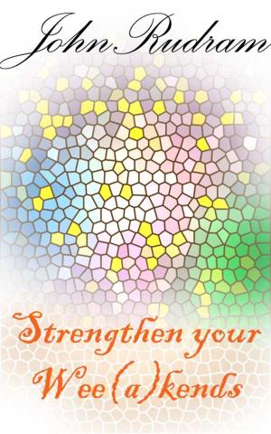 Cover of the book Strengthen your Wee(a)kends by John Rudram