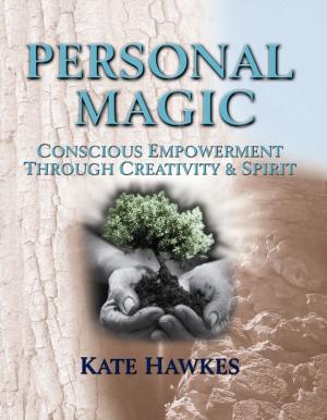 Cover of the book PERSONAL MAGIC: Conscious Empowerment through Creativity & Spirit by Maren Hasse