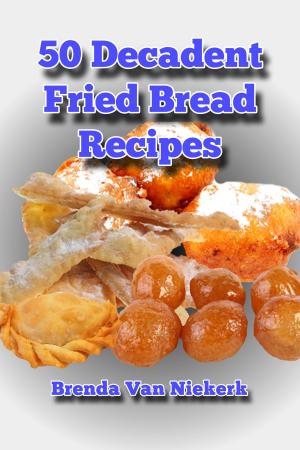 Cover of the book 50 Decadent Fried Bread Recipes by Brenda Van Niekerk
