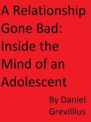 Cover of the book A Relationship Gone Bad: Inside the Mind of an Adolescent by Ps. Sergio Eduardo Bruno