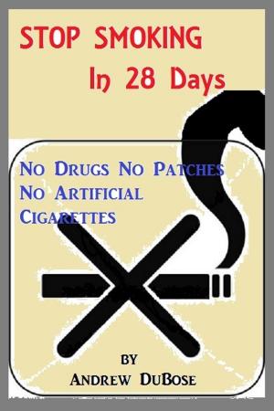 Cover of the book Stop Smoking In 28 Days: No drugs, patches or Artificial Cigarettes by Antonio Garibba