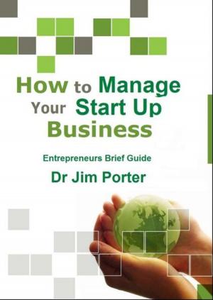 Cover of the book How to Manage Your Start up Business by George Newman