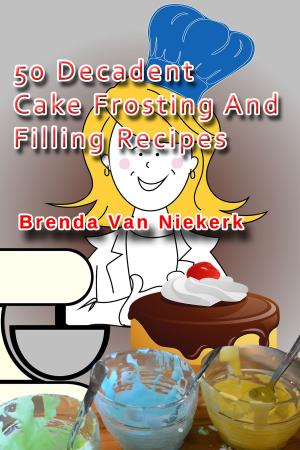 Cover of 50 Decadent Cake Frosting And Filling Recipes