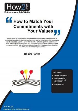 Cover of the book How to Match Your Commitments with Your Values by Dr Jim Porter