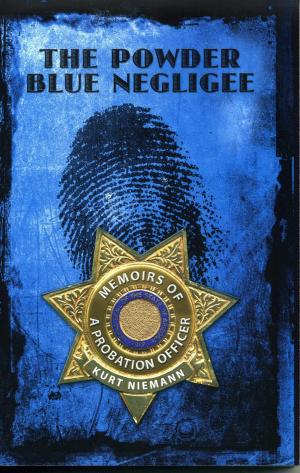 Cover of the book The Powder Blue Negliee: Memoirs Of A Probation Officer by Archbishop Bruce J Simpson