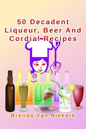 Book cover of 50 Decadent Liqueur, Beer And Cordial Recipes