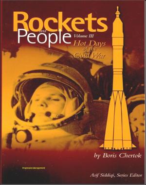 Cover of the book Rockets and People, Volume III: Hot Days of the Cold War - Memoirs of Russian Space Pioneer Boris Chertok, ICBMs, Cuban Missile Crisis, Gagarin, Vostok and Soyuz, Lunar Landing (NASA SP-2005-4110) by Progressive Management