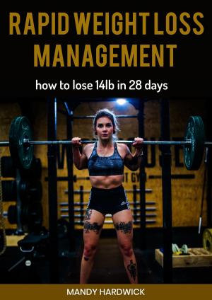 Cover of the book Rapid Weight Loss Management: How to Lose 14lb in 28 days by Lisa A Miller