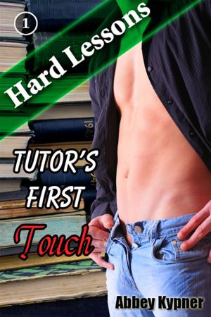 Cover of the book Hard Lessons (Book 1): Tutor's First Touch by Abbey Kypner