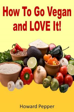 Cover of the book How To Go Vegan And Love It! by Lisa A Miller