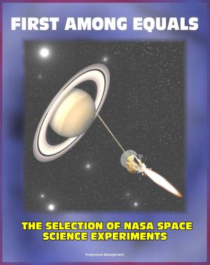Cover of the book First Among Equals: The Selection of NASA Space Science Experiments - Origins of NASA, Early Satellites, Webb's Influence on Science (NASA SP-4215) by Progressive Management
