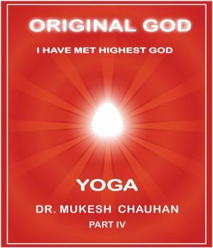 Book cover of Original God: Yoga, Part IV by Dr. Mukesh Chauhan