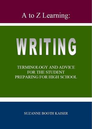 Cover of the book A to Z Learning: WRITING Terminology and Advice for the Student Preparing for High School by Hosam Elmetaher