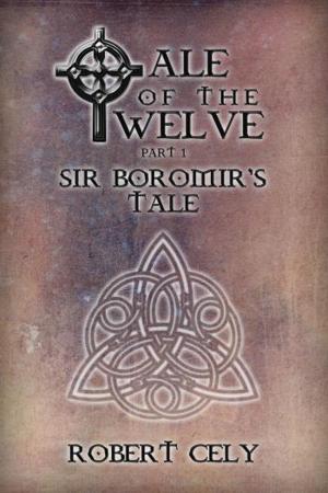 Cover of the book Tale of the Twelve, Part I: Sir Boromir's Tale by Robert Cely