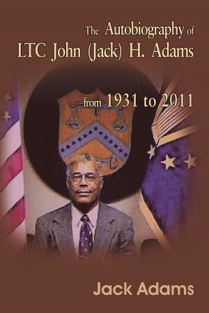 Cover of the book The Autobiography of Ltc John (Jack) H. Adams from 1931 to 2011 by Jane Moore