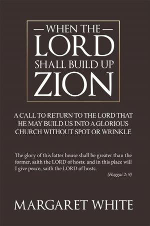 Cover of the book When the Lord Shall Build up Zion by Kirk Ellis