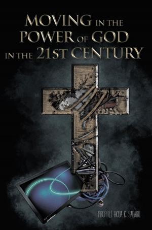 Cover of the book Moving in the Power of God in the 21St Century by Bryan Crawford