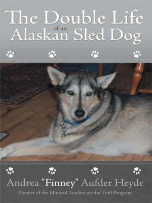 Cover of the book The Double Life of an Alaskan Sled Dog by Shel Weissman