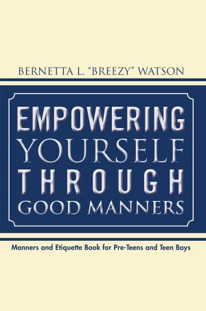 Cover of the book Empowering Yourself Through Good Manners by Bessie Brooks
