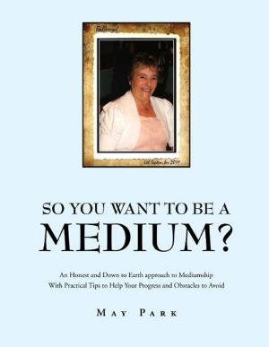 Cover of the book So You Want to Be a Medium? by Willene Bunting