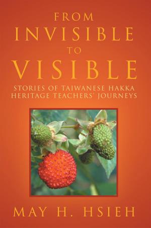 Cover of the book From Invisible to Visible: Stories of Taiwanese Hakka Heritage Teachers' Journeys by Dr. Wanda O. Wallace