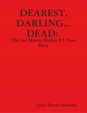 Cover of the book Dearest, Darling... Dead. : The 3rd Murray Barber P.I. Case Story by Vincent (Arturs) Benson (Lejnicks), Victoria Harnish Benson