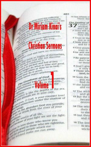 Cover of the book Dr Miriam Kinai's Christian Sermons Volume 1 by Miriam Kinai