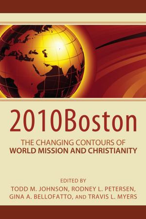Cover of the book 2010Boston: The Changing Contours of World Mission and Christianity by Eric Faye