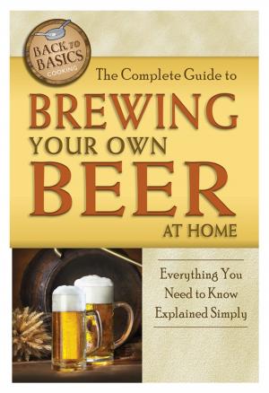 Cover of the book The Complete Guide to Brewing Your Own Beer at Home by Atlantic Publishing