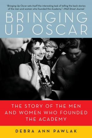 Cover of the book Bringing Up Oscar: The Story of the Men and Women Who Founded the Academy by Lawrence Potter