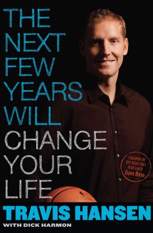 Cover of the book The Next Few Years Will Change Your Life by Chris Stewart