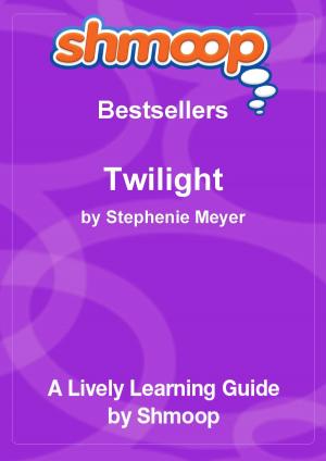 Cover of the book Shmoop Bestsellers Guide: Twilight by Shmoop