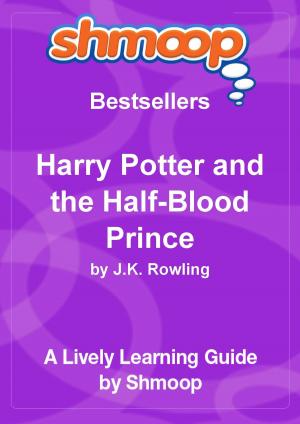 Cover of the book Shmoop Bestsellers Guide: Harry Potter and the Half-Blood Prince by Shmoop