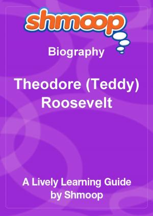 Cover of Shmoop Biography Guide: Theodore (Teddy) Roosevelt